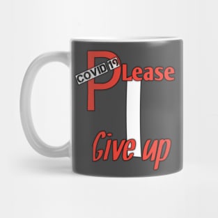 Covid 19,please, i give up Mug